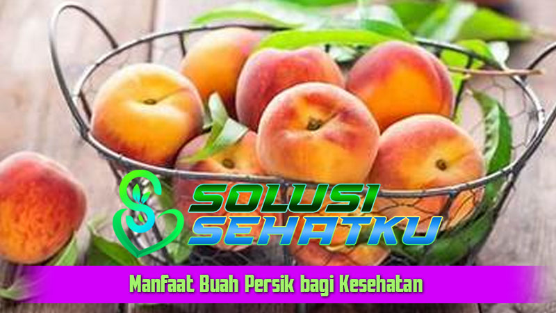 Manfaat Buah Persik bagi Kesehatan