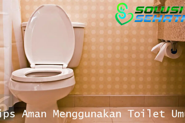 Tips Aman Menggunakan Toilet Umum