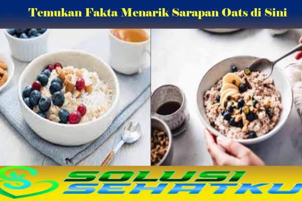 Temukan Fakta Menarik Sarapan Oats di Sini