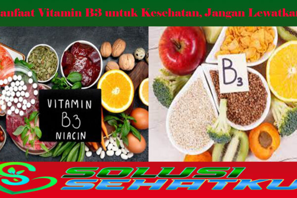 Manfaat Vitamin B3 untuk Kesehatan, Jangan Lewatkan