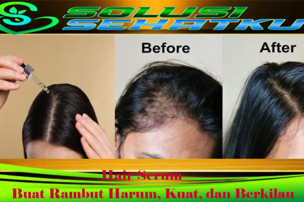 Hair Serum, buat Rambut Harum, Kuat, dan Berkilau