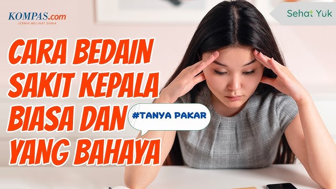 Membedakan Sakit Kepala Biasa dengan Sakit Kepala karena Tumor Otak?